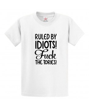 Ruled By Idiots! Fuck The Tories Anti-Conservative Graphic Print Style Unisex Kids & Adult T-shirt
